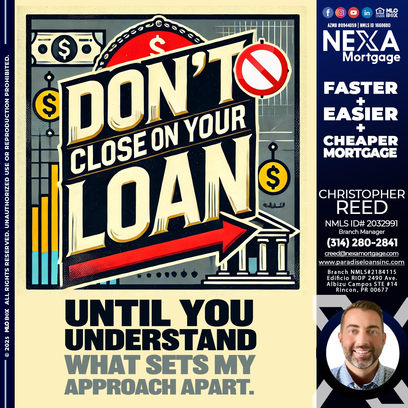 DONT CLOSE YOUR LOAN - Christopher Reed -Branch Manager